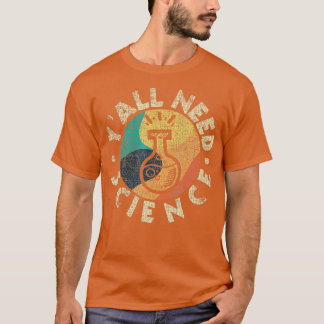 Camiseta Todos necesitan ciencia química, gran científico P