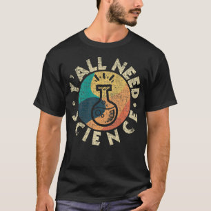 Camiseta Todos necesitan ciencia química profesional