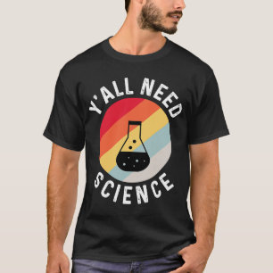 Camiseta Todos necesitan enseñanza de química científica y 