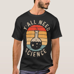 Camiseta Todos necesitan enseñanza de química científica y 