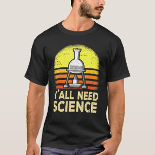 Camiseta Todos necesitan la enseñanza de la ciencia química