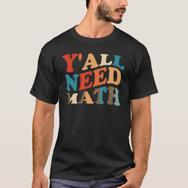 Camiseta Todos Necesitan Math First Day Of School Math Teac (Anverso)