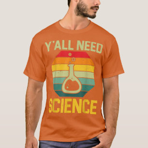 Camiseta Todos necesitan un estudiante científico divertido