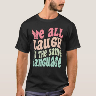 Camiseta Todos nos reímos en el mismo idioma tolerancia y m