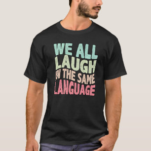 Camiseta Todos nos reímos en el mismo idioma tolerancia y m