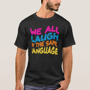 Camiseta Todos nos reímos en el mismo lenguaje, tolerancia
