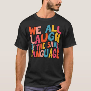 Camiseta Todos nos reímos en el mismo lenguaje, tolerancia 