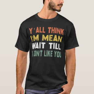 Camiseta Todos Piensan Que Quiero Decir Esperar Hasta Que N