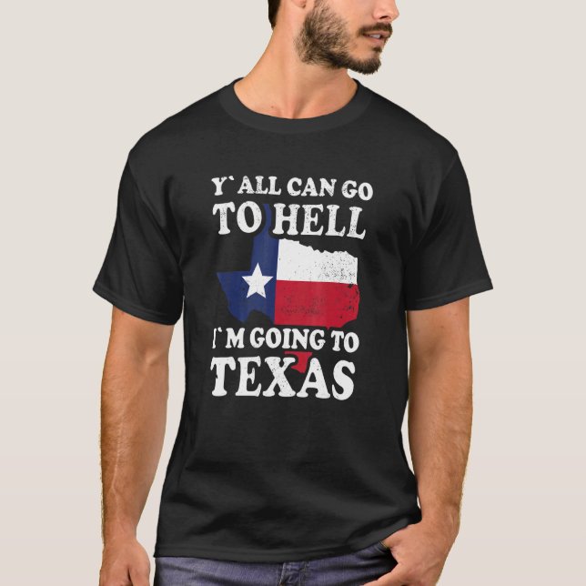 Camiseta Todos pueden ir al infierno que voy a Texas (Anverso)