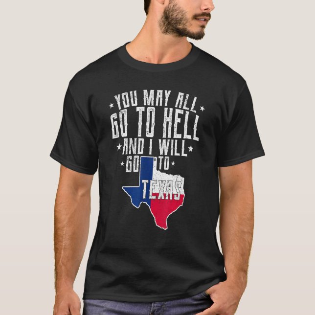 Camiseta Todos Pueden Ir Al Infierno Y Voy A Texas-Tex (Anverso)