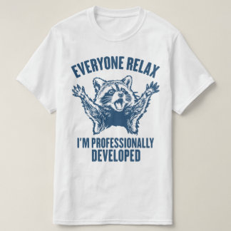 Camiseta Todos relájense, estoy desarrollado profesionalmen