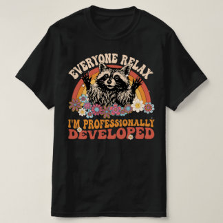 Camiseta Todos relájense, estoy desarrollado profesionalmen