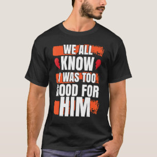 Camiseta Todos Sabemos Que Era Bueno Para Él Fiesta Divorci