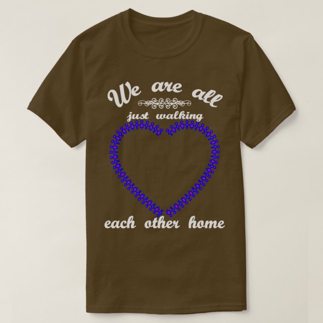 Camiseta Todos Sólo Nos Caminamos Unos A Otros A Casa. (Diseño del anverso)
