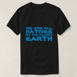 Camiseta Todos somos nativos del planeta Tierra