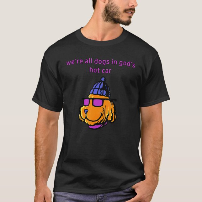 Camiseta Todos somos perros en el auto caliente de Dios (Anverso)