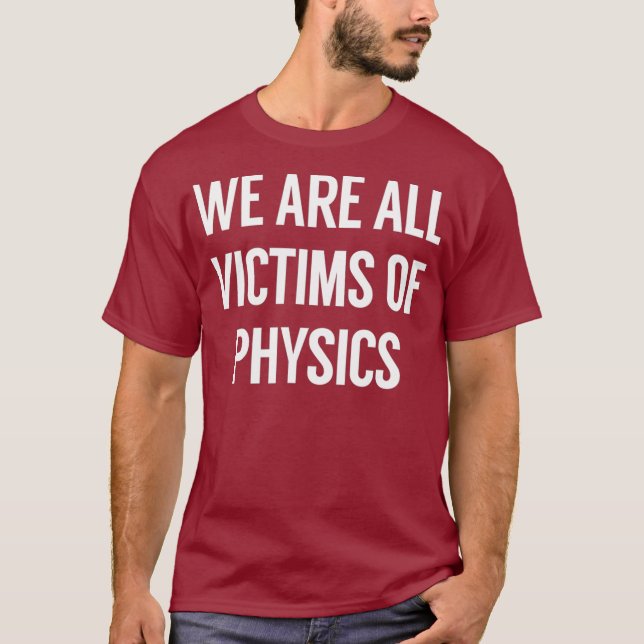 Camiseta Todos Somos Víctimas De La Física (Anverso)