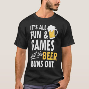 Camiseta Todos son juegos divertidos hasta que la cerveza s