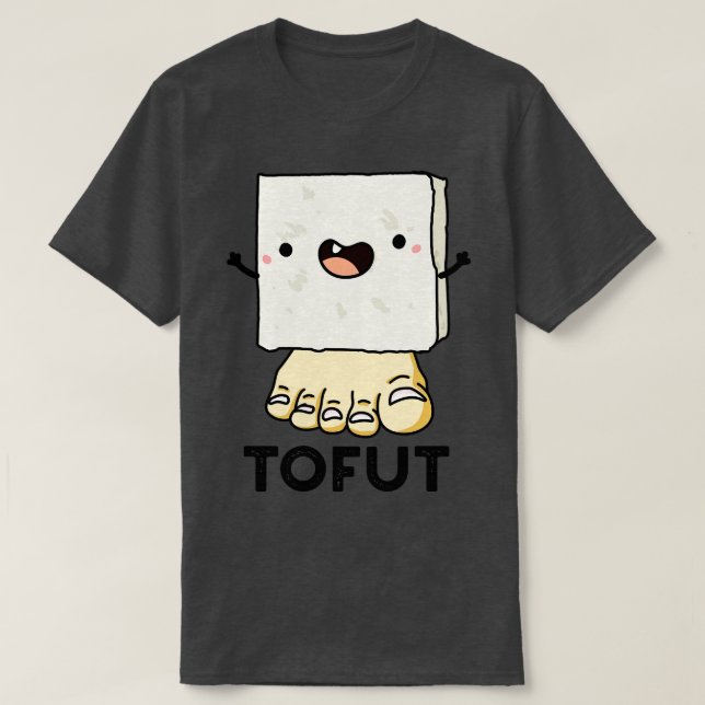 Camiseta Tofut Funny Tofu Pun 1 (Diseño del anverso)