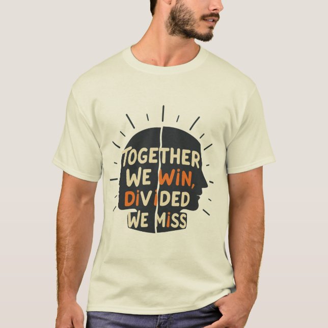 Camiseta Together We Win, Divided We Miss (Anverso)