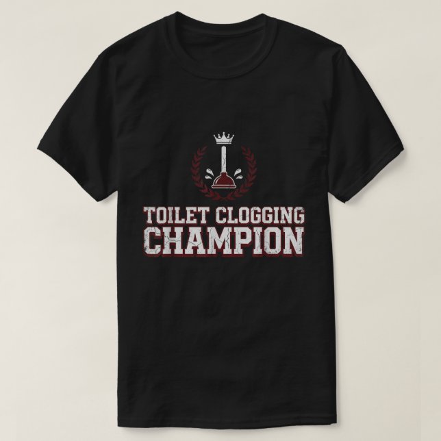 Camiseta Toilet Clogging Champion Funny T-Shirt (Diseño del anverso)