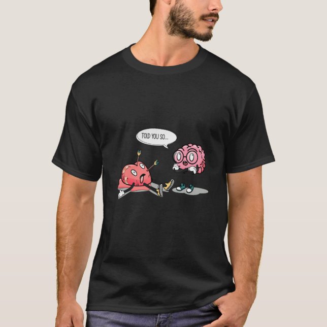 Camiseta told you so Heartbreaking brain heart valentine's  (Anverso)