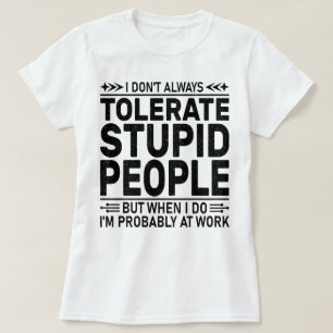 Camiseta Tolerar a estúpidos sarcasmos ama a trabajador de 