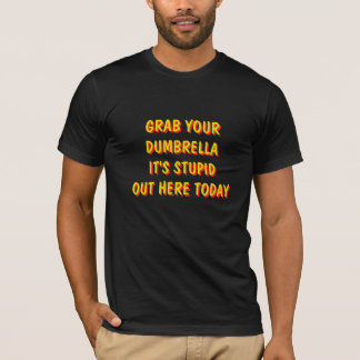 Camiseta Toma tu paraguas es estúpido hoy