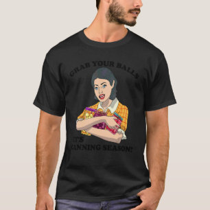 Camiseta Toma Tus Bolas Es La Temporada De Conservas