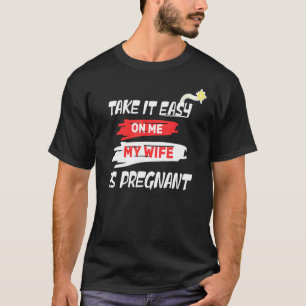 Camiseta Tómalo Con Tranquilidad Mi Esposa Está Embarazada 