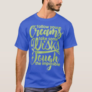 Camiseta Tomar Algunos Wisks Divertidos Baking T , Baking
