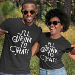 Camiseta Tomaré eso | Divertido Fiesta de cerveza | Bebida<br><div class="desc">Hagamos un brindis a las camisetas cómicas y los grandes tiempos con este gráfico humorístico para celebrar fiestas,  cumpleaños,  bodas,  o simplemente para iluminarnos. Texto en blanco sobre la elección de nuestras camisetas de color oscuro. Salud!</div>
