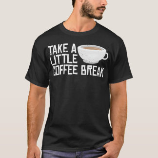 Camiseta Tómate un pequeño descanso para tomar café amigo
