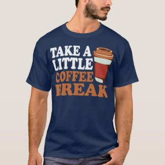 Camiseta Tómate un pequeño descanso para tomar café chica
