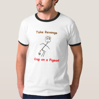 Camiseta ¡Tome la mierda de la venganza en una paloma!