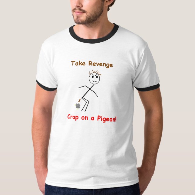 Camiseta ¡Tome la mierda de la venganza en una paloma! (Anverso)