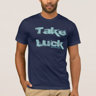 Camiseta ¡Tome la suerte!