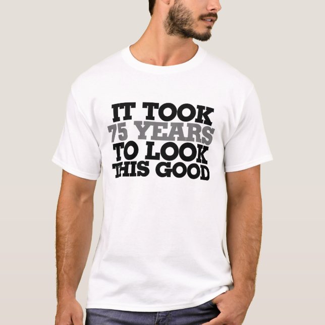 Camiseta Tomó 75 años lucir tan bien (Anverso)