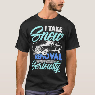 Camiseta Tomo la remoción de nieve en serio Grasa de nieve
