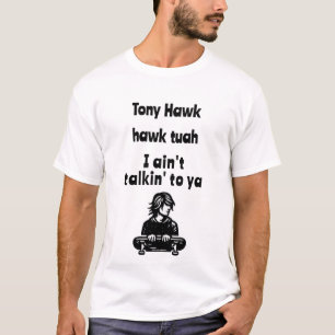 Camiseta Tony Hawk, hawk tuah, no estoy hablando contigo
