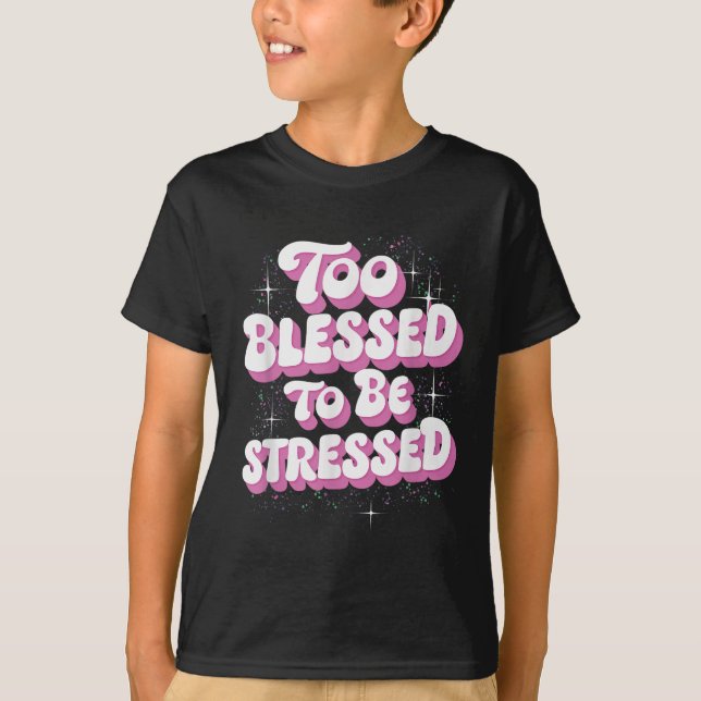 Camiseta Too Blessed To Be Stressed  (Anverso)