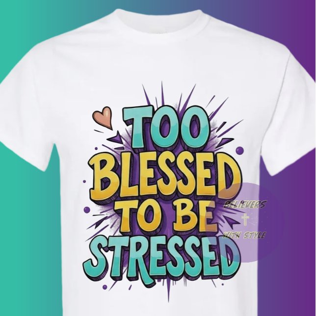 Camiseta Too Blessed to be stressed - Christian (Subido por el creador)