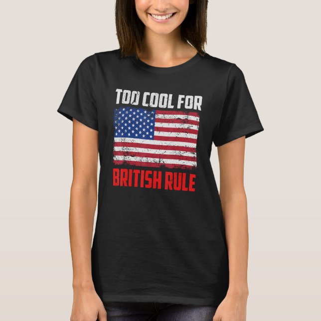 Camiseta Too Cool For British Rule  4th July Usa Flag (Anverso)