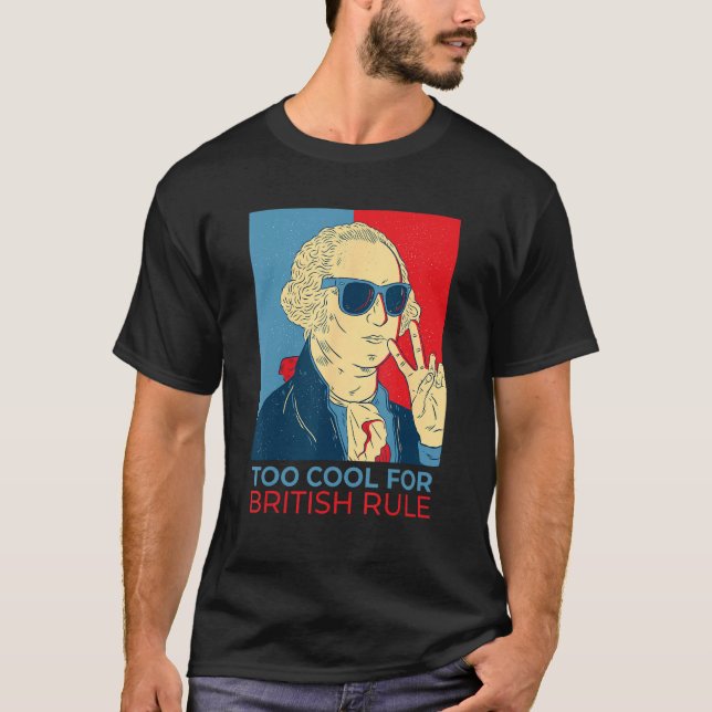 Camiseta Too Cool For British Rule  4th Of July George Wash (Anverso)