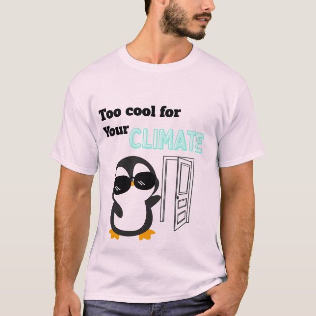 Camiseta Too Cool for Your Climate Funny Penguin (Anverso)