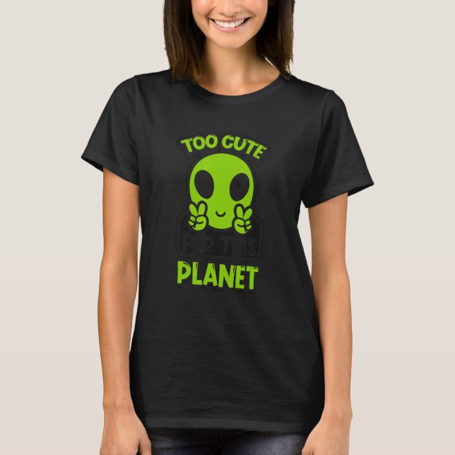Camiseta Too Cute For This Planet Conspiracy Alien Alien (Anverso)