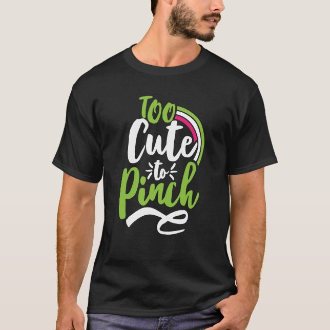 Camiseta Too Cute To Pinch Sarcastic St Patrick's Day Costu (Anverso)