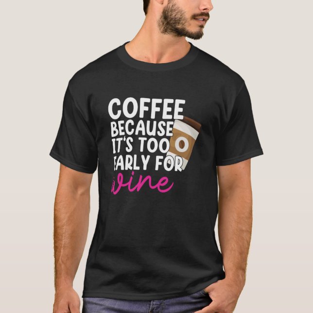 Camiseta Too Early For Wine Drinking Coffee Drinker Graphic (Anverso)
