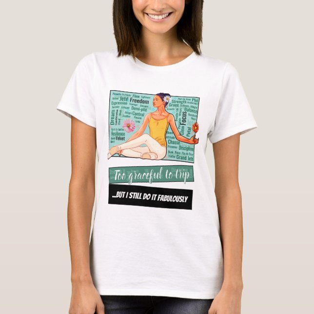 Camiseta Too Graceful To Trip... But I Still Do – Tee (Anverso)