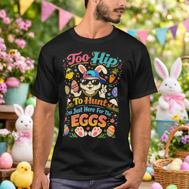 Camiseta Too Hip To Hunt I'm Just Here For The Eggs Funny (Subido por el creador)